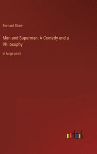 bokomslag Man and Superman; A Comedy and a Philosophy