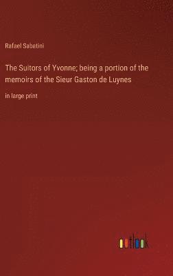 bokomslag Suitors of Yvonne; being a portion of the memoirs of the Sieur Gaston de Luynes