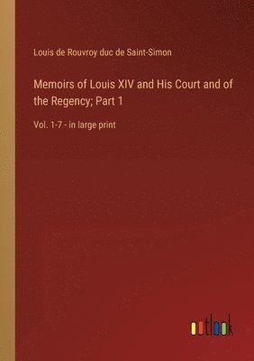 bokomslag Memoirs of Louis XIV and His Court and of the Regency; Part 1