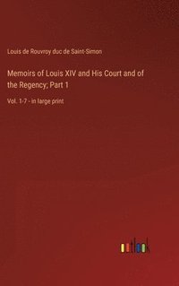 bokomslag Memoirs of Louis XIV and His Court and of the Regency; Part 1