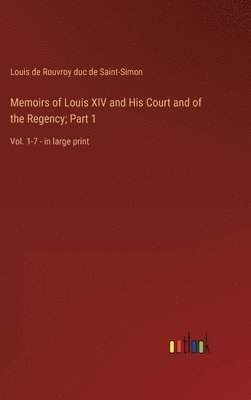 bokomslag Memoirs of Louis XIV and His Court and of the Regency; Part 1