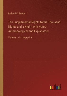 Richard F Burton, Richard F. Burton - Supplemental Nights to the Thousand Nights and a Night; with Notes Anthropological and Explanatory, Häftad