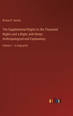 Richard F Burton, Richard F. Burton - Supplemental Nights to the Thousand Nights and a Night; with Notes Anthropological and Explanatory, Inbunden