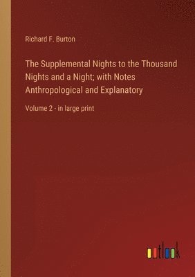 Richard F Burton, Richard F. Burton - Supplemental Nights to the Thousand Nights and a Night; with Notes Anthropological and Explanatory, Häftad