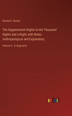 Richard F Burton, Richard F. Burton - Supplemental Nights to the Thousand Nights and a Night; with Notes Anthropological and Explanatory, Inbunden