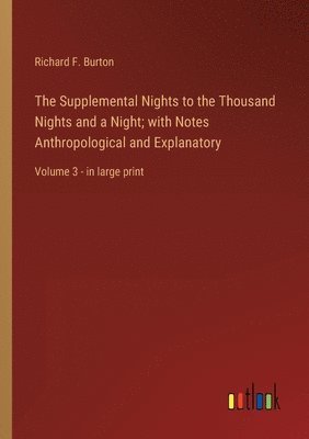 Supplemental Nights to the Thousand Nights and a Night; with Notes Anthropological and Explanatory