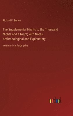 Richard F Burton, Richard F. Burton - Supplemental Nights to the Thousand Nights and a Night; with Notes Anthropological and Explanatory, Inbunden