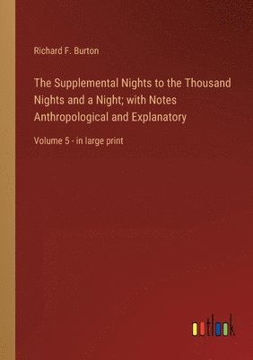 Supplemental Nights to the Thousand Nights and a Night; with Notes Anthropological and Explanatory