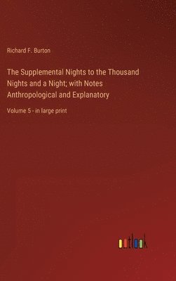 Supplemental Nights to the Thousand Nights and a Night; with Notes Anthropological and Explanatory