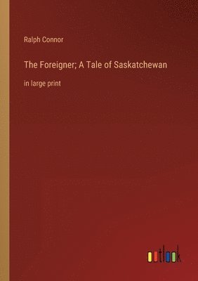 Foreigner; A Tale of Saskatchewan
