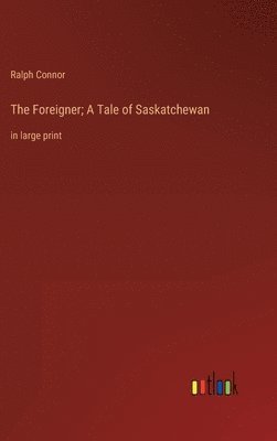 Foreigner; A Tale of Saskatchewan