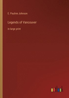 E Pauline Johnson, E. Pauline Johnson - Legends of Vancouver, Häftad