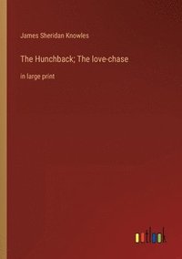 bokomslag The Hunchback; The love-chase