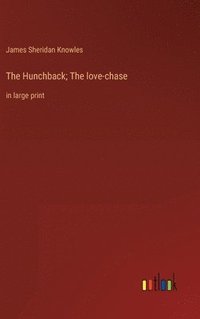 bokomslag The Hunchback; The love-chase