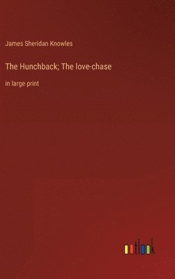 bokomslag The Hunchback; The love-chase