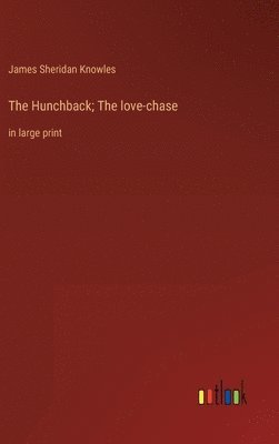Hunchback; The love-chase