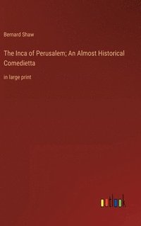 bokomslag The Inca of Perusalem; An Almost Historical Comedietta