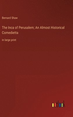 bokomslag The Inca of Perusalem; An Almost Historical Comedietta