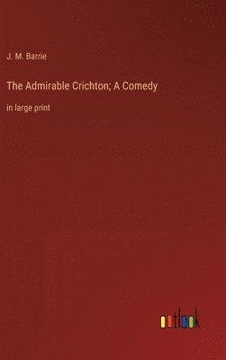 bokomslag Admirable Crichton; A Comedy