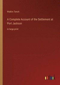 bokomslag A Complete Account of the Settlement at Port Jackson