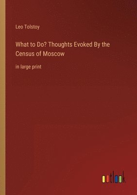 bokomslag What to Do? Thoughts Evoked By the Census of Moscow