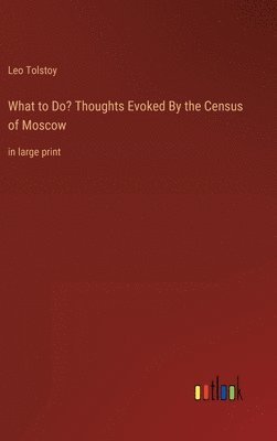 bokomslag What to Do? Thoughts Evoked By the Census of Moscow