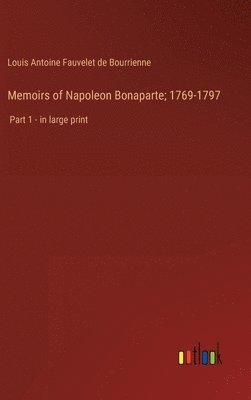 Memoirs of Napoleon Bonaparte; 1769-1797