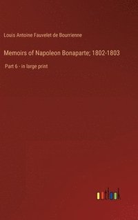 bokomslag Memoirs of Napoleon Bonaparte; 1802-1803