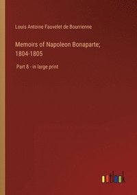 bokomslag Memoirs of Napoleon Bonaparte; 1804-1805