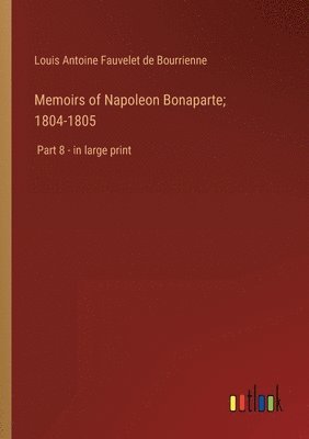 Memoirs of Napoleon Bonaparte; 1804-1805 1