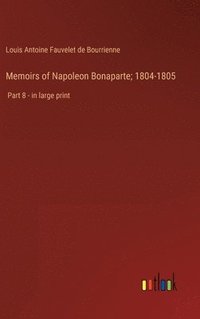 bokomslag Memoirs of Napoleon Bonaparte; 1804-1805