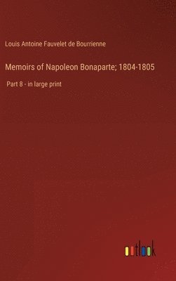 bokomslag Memoirs of Napoleon Bonaparte; 1804-1805