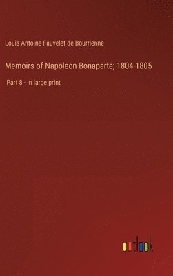 Memoirs of Napoleon Bonaparte; 1804-1805