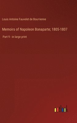 Louis Antoine Fauvelet de Bourrienne - Memoirs of Napoleon Bonaparte; 1805-1807, Inbunden