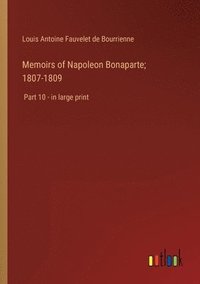 bokomslag Memoirs of Napoleon Bonaparte; 1807-1809