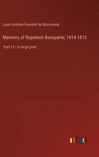 bokomslag Memoirs of Napoleon Bonaparte; 1814-1815