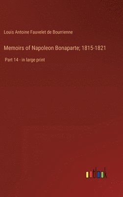 bokomslag Memoirs of Napoleon Bonaparte; 1815-1821