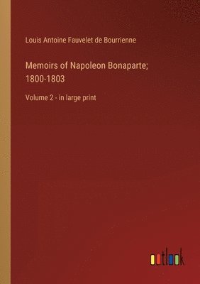 bokomslag Memoirs of Napoleon Bonaparte; 1800-1803