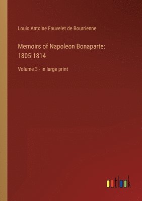 bokomslag Memoirs of Napoleon Bonaparte; 1805-1814