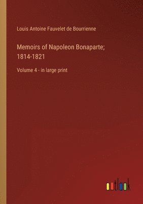 bokomslag Memoirs of Napoleon Bonaparte; 1814-1821