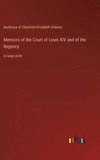 bokomslag Memoirs of the Court of Louis XIV and of the Regency