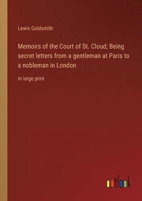 bokomslag Memoirs of the Court of St. Cloud; Being secret letters from a gentleman at Paris to a nobleman in London