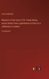 bokomslag Memoirs of the Court of St. Cloud; Being secret letters from a gentleman at Paris to a nobleman in London