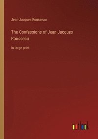 bokomslag The Confessions of Jean Jacques Rousseau