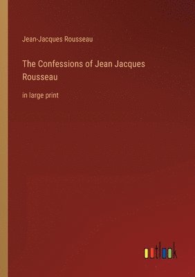 bokomslag Confessions of Jean Jacques Rousseau