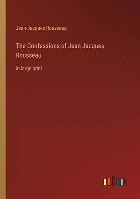 The Confessions of Jean Jacques Rousseau 1