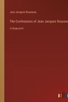 The Confessions of Jean Jacques Rousseau 1