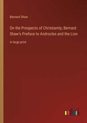 bokomslag On the Prospects of Christianity; Bernard Shaw's Preface to Androcles and the Lion