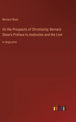 bokomslag On the Prospects of Christianity; Bernard Shaw's Preface to Androcles and the Lion