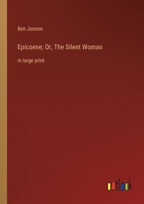 bokomslag Epicoene; Or, The Silent Woman